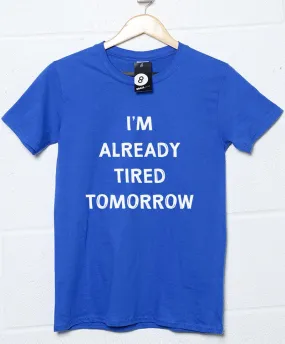 Already Tired Tomorrow T-Shirt