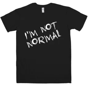 Funny I'm Not Normal T-Shirt