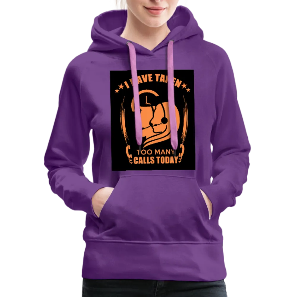 I Have Taken Too Many Calls Today Women’s Premium Hoodie