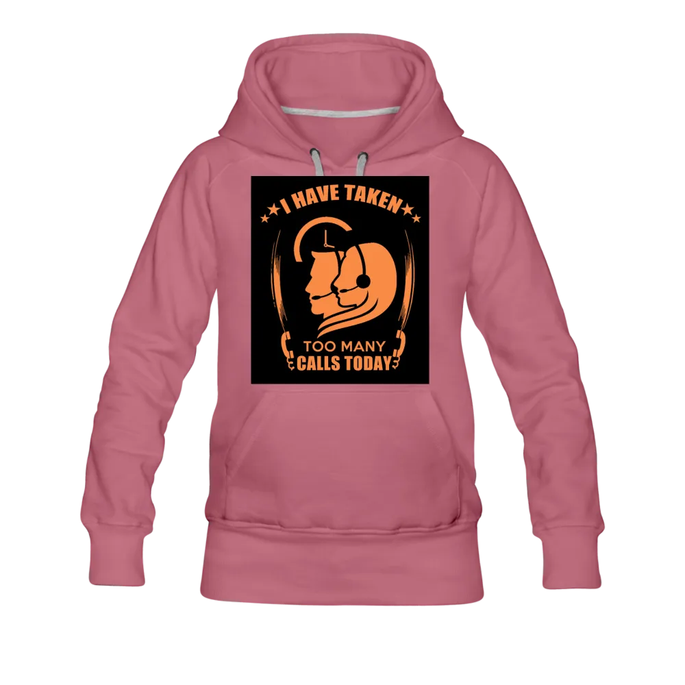 I Have Taken Too Many Calls Today Women’s Premium Hoodie