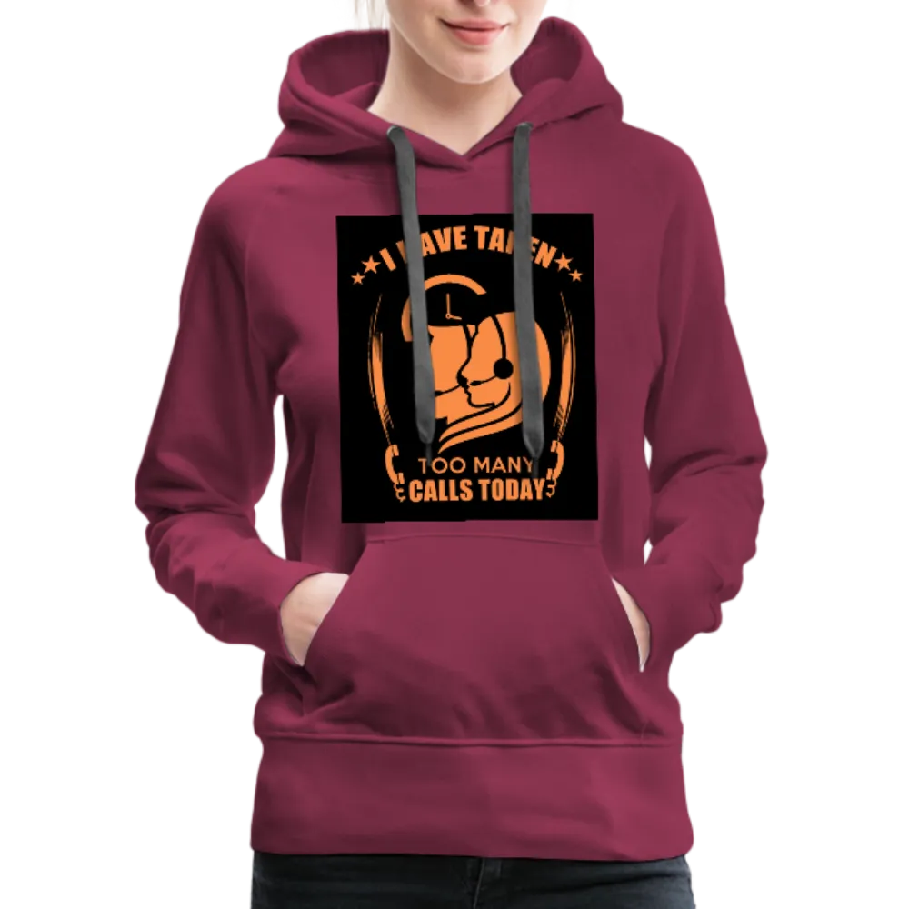 I Have Taken Too Many Calls Today Women’s Premium Hoodie