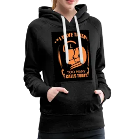 I Have Taken Too Many Calls Today Women’s Premium Hoodie