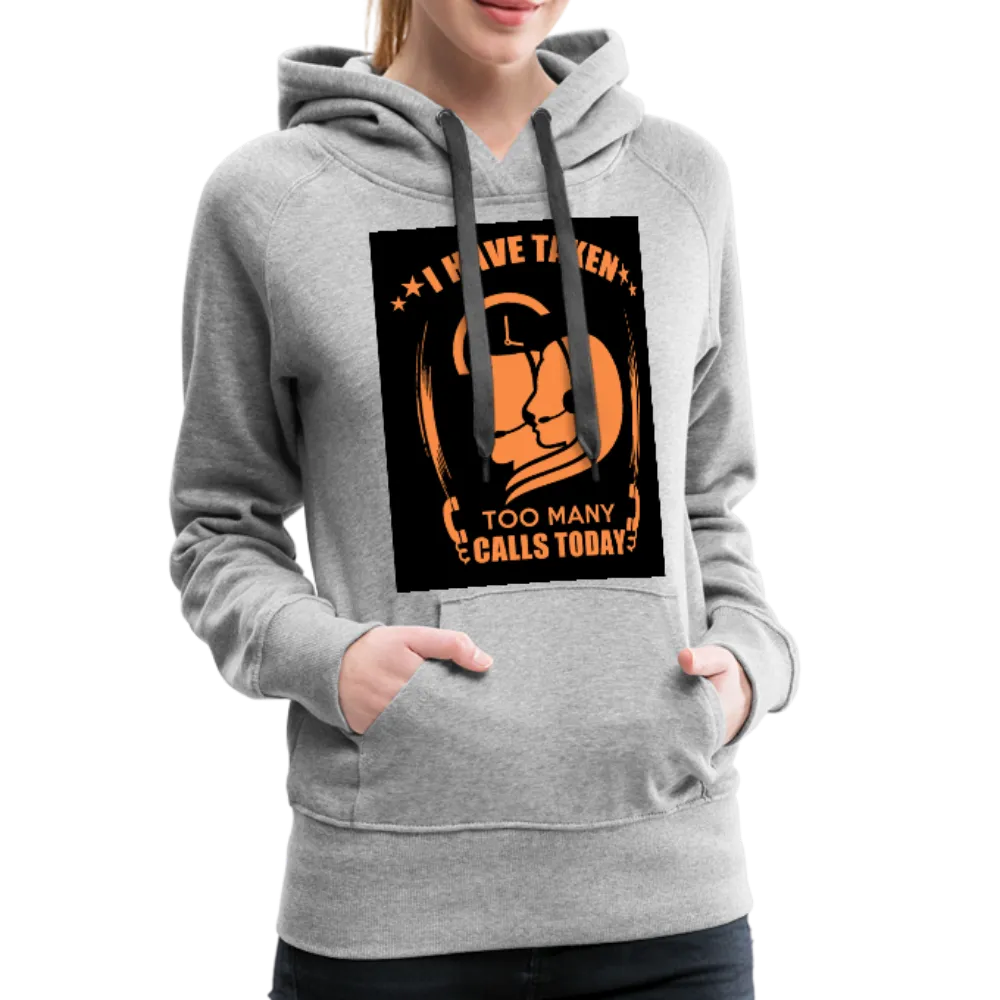 I Have Taken Too Many Calls Today Women’s Premium Hoodie