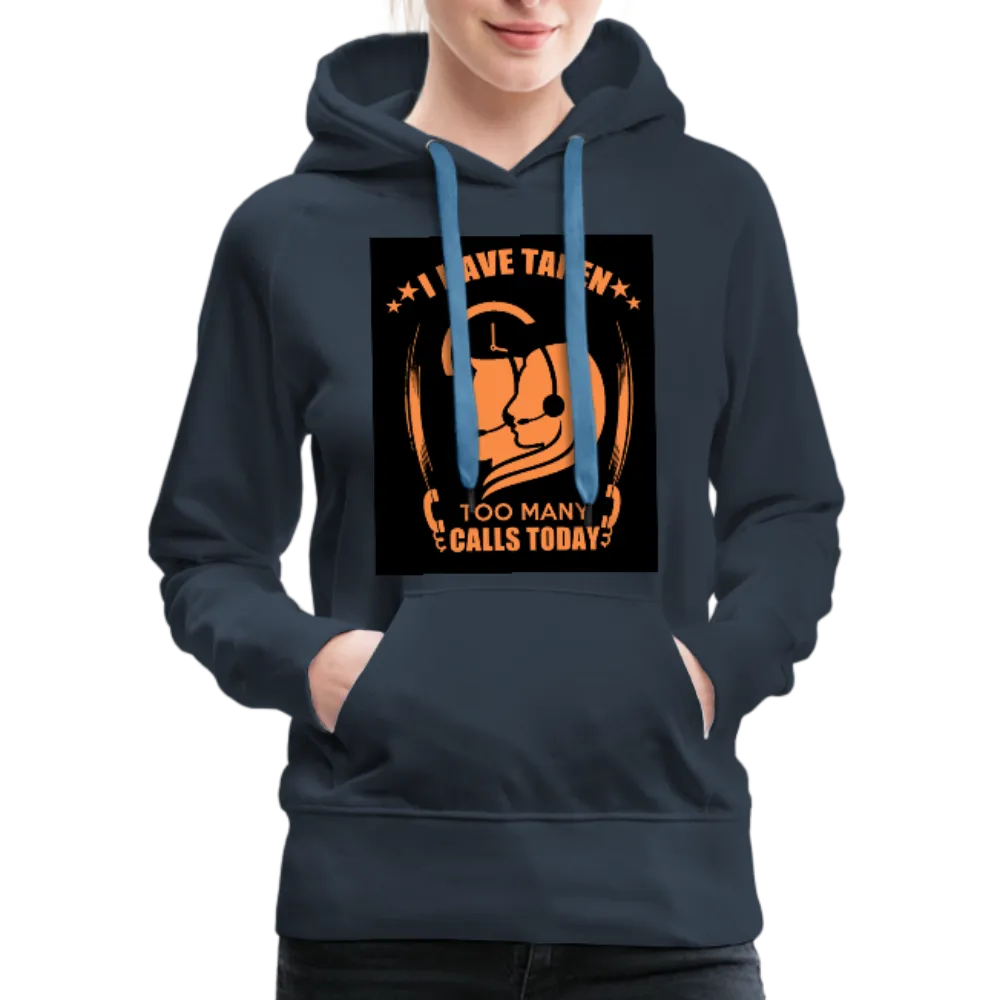 I Have Taken Too Many Calls Today Women’s Premium Hoodie