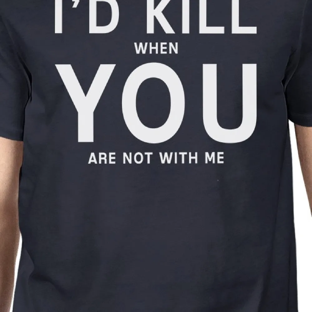 I'd Kill You Men's Navy T-shirt Funny Quote Graphic Tee For Guys