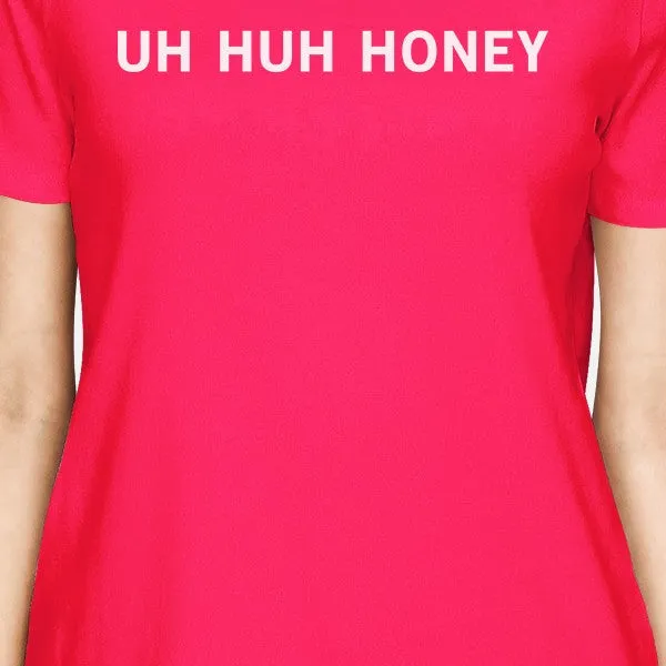 Uh Huh Honey Women's Hot Pink T-shirt Cotton Short Sleeve Shirt