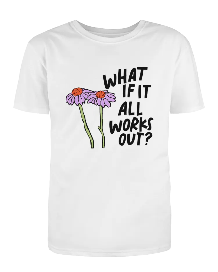 What If It All Works Out? - T-Shirt