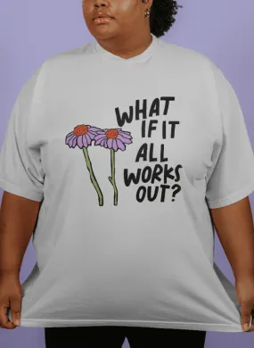 What If It All Works Out? - T-Shirt