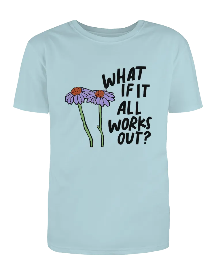 What If It All Works Out? - T-Shirt