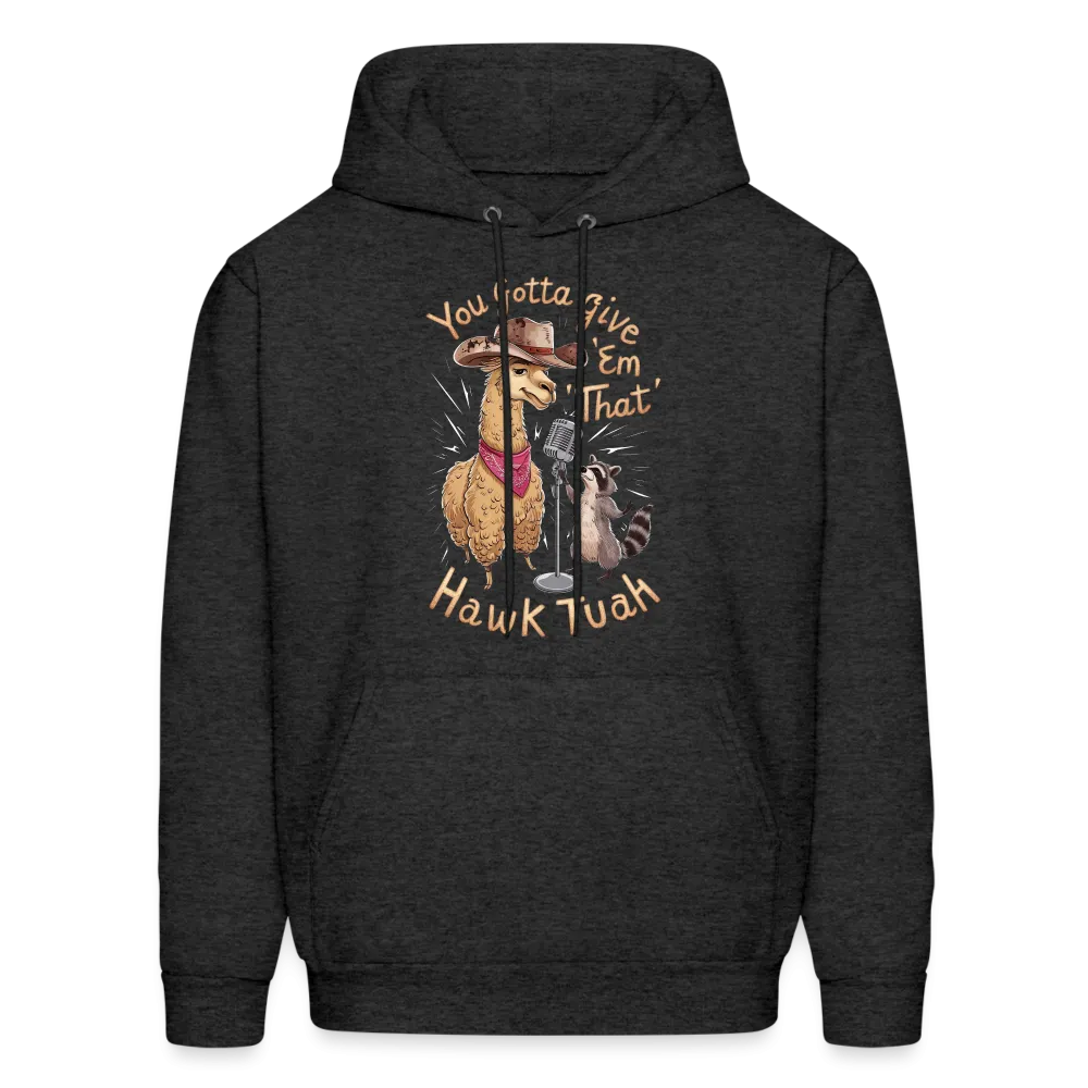 You Gotta Give 'Em That Hawk Tuah Hoodie (Lama & Raccoon)